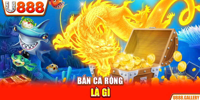 Bắn cá rồng là gì