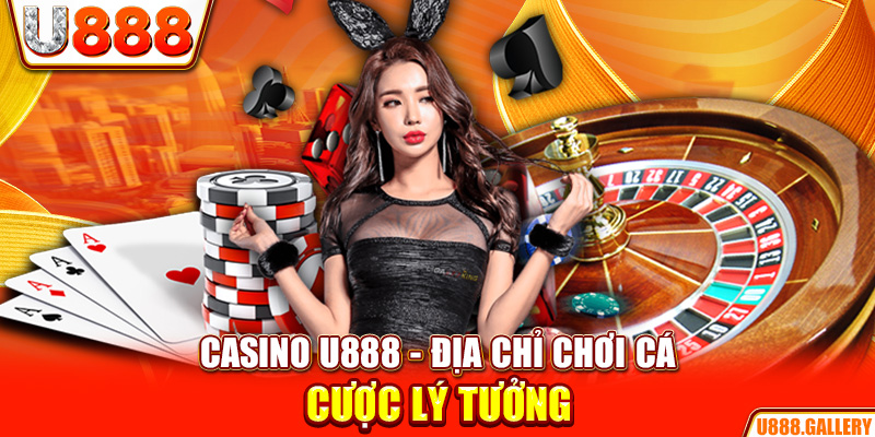 Casino U888 - Địa chỉ chơi cá cược lý tưởng