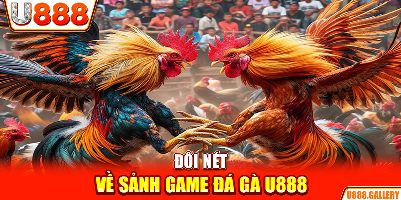 Đôi nét về sảnh game đá gà U888