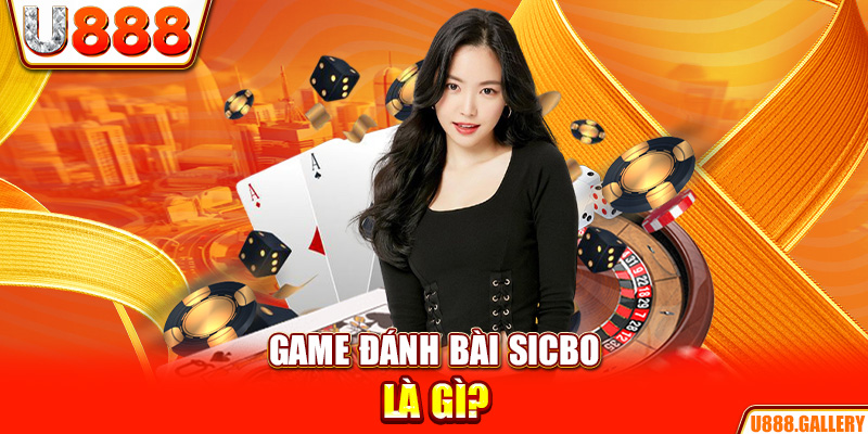 Game đánh bài Sicbo là gì?