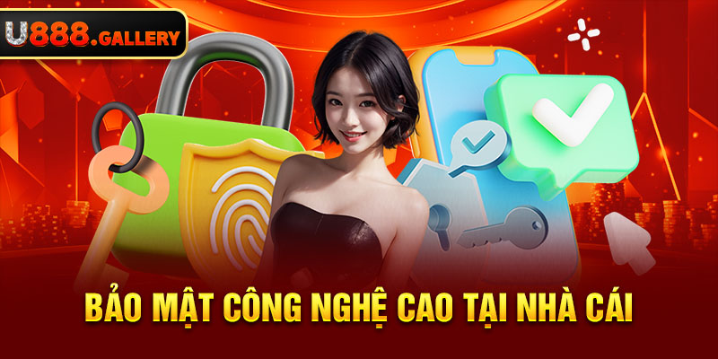 Bảo mật công nghệ cao tại nhà cái