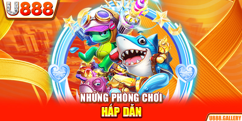 Những phòng chơi hấp dẫn