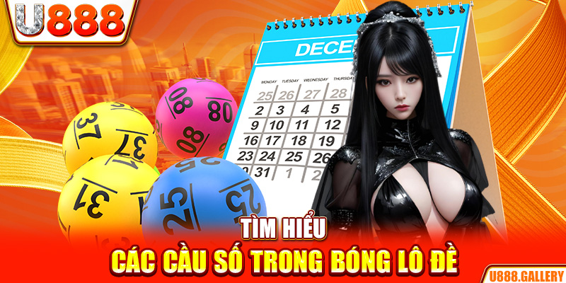 Tìm hiểu các cầu số trong bóng lô đề